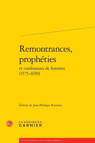 REMONTRANCES PROPHETIES CONFESSIONS FEMMES 1575-1650