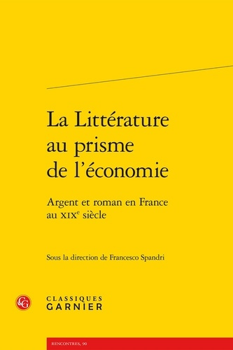 LITTERATURE AU PRISME L ECONOMIE - ARGENT ROMAN EN FRANCE AU XIXE SIECLE