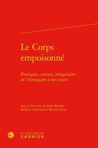 CORPS EMPOISONNE - PRATIQUES SAVOIRS IMAGINAIRE L ANTIQUITE NOS JOURS