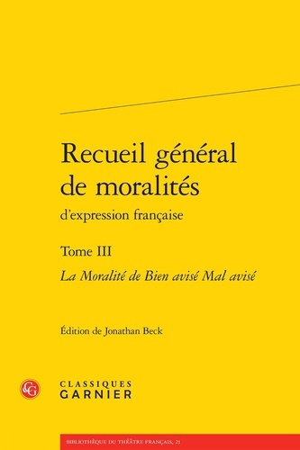 RECUEIL GENERAL MORALITES D EXPRESSION FRANCAISE TOME III - MORALITE BIEN AVISE MAL AVISE