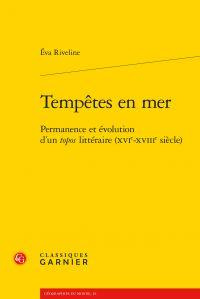 Tempêtes en mer / Permanence et évolution d'un topos littéraire (XVIe - XVIIIe siècle)
