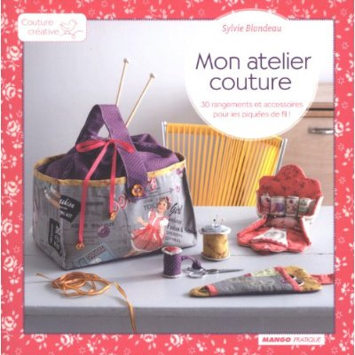Mon atelier couture. 30 rangements et accessoires pour les piquées du fil !