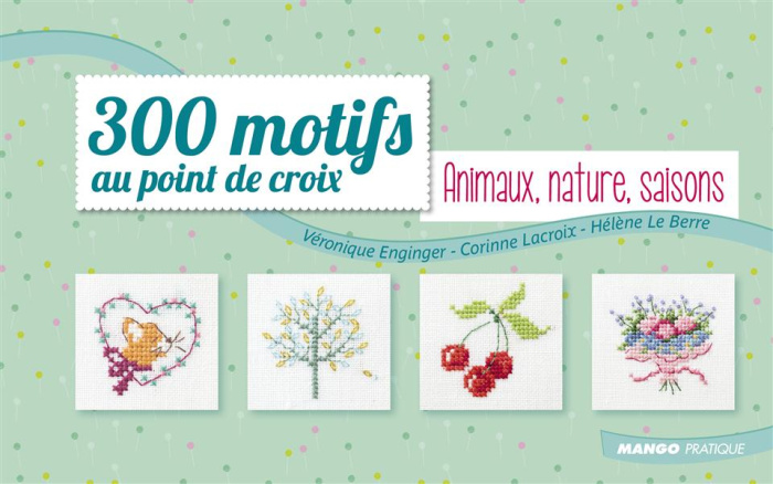 300 motifs au point de croix. Animaux, nature, saisons