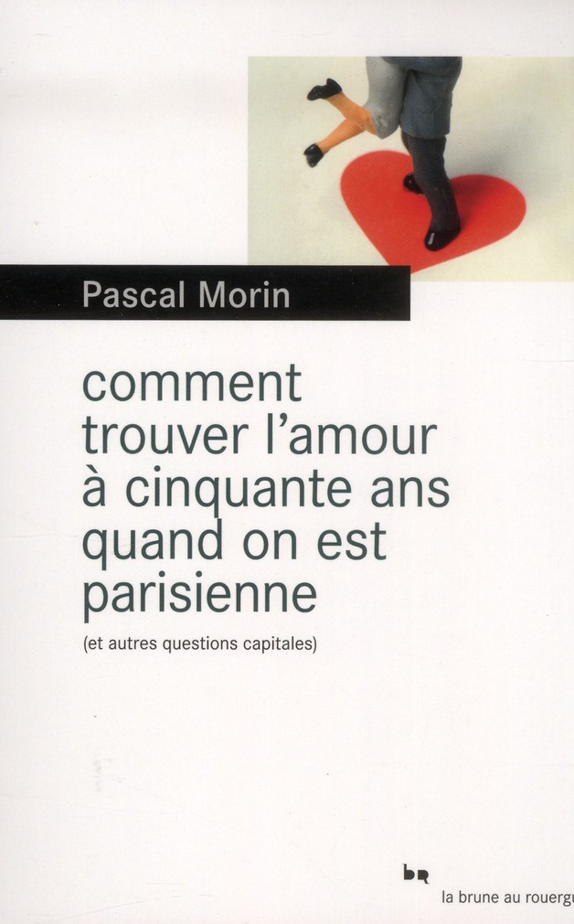 Comment trouver l'amour à cinquante ans quand on est parisienne (et autres questions capitales)