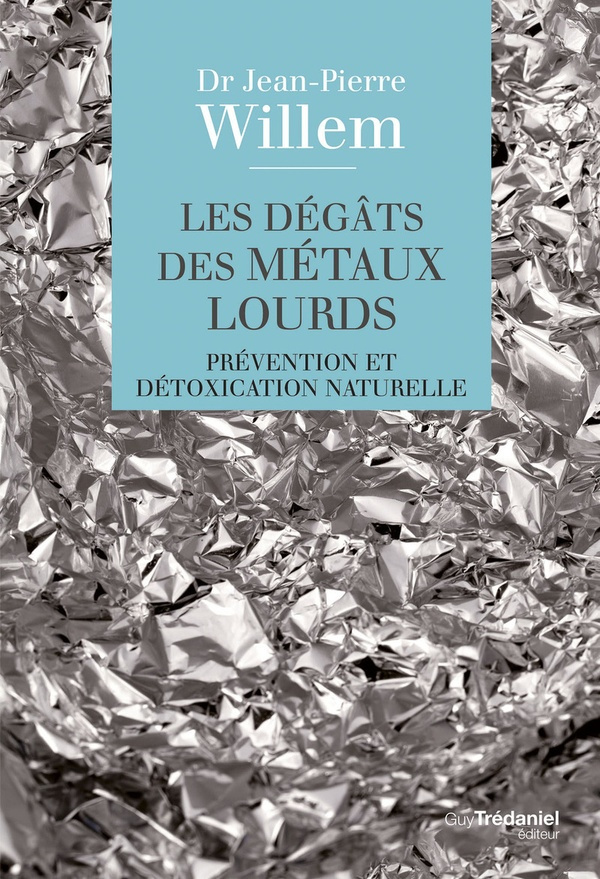 Les dégâts des métaux lourds. Prévention et détoxication naturelle