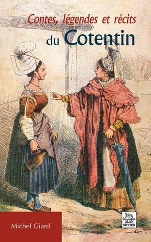 CONTES, LEGENDES ET RECITS DU COTENTIN