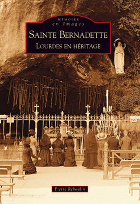 SAINTE-BERNADETTE - LOURDES EN HERITAGE