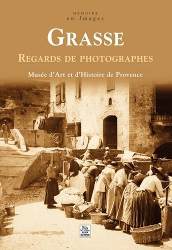 GRASSE - REGARDS DE PHOTOGRAPHES