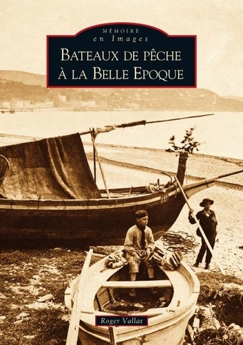 BATEAUX DE PECHE A LA BELLE EPOQUE