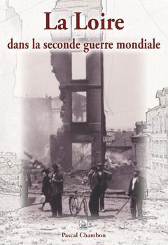 LOIRE DANS LA SECONDE GUERRE MONDIALE (LA)