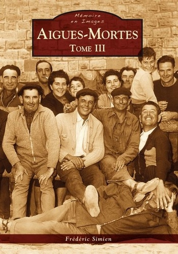 AIGUES-MORTES - TOME III