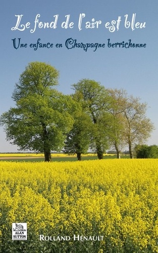 FOND DE L'AIR EST BLEU (LE) - UNE ENFANCE EN CHAMPAGNE BERRICHONNE
