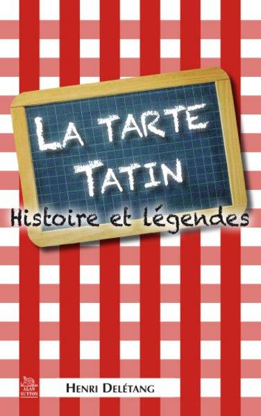TARTE TATIN (LA) - HISTOIRE ET LEGENDES