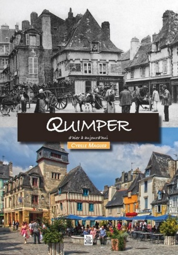QUIMPER D'HIER A AUJOURD'HUI
