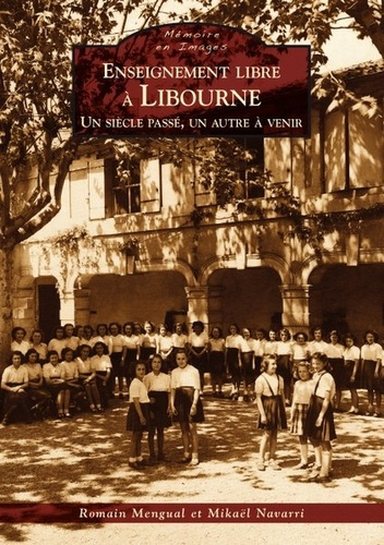 ENSEIGNEMENT LIBRE A LIBOURNE - UN SIECLE PASSE, UN AUTRE A VENIR