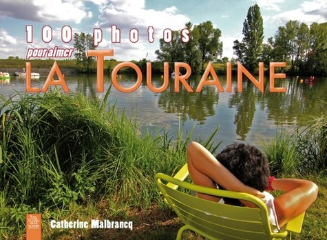 TOURAINE (100 PHOTOS POUR AIMER LA)