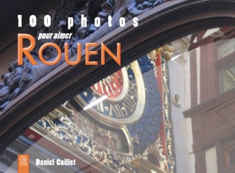 ROUEN (100 PHOTOS POUR AIMER)