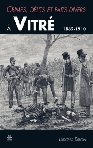 CRIMES, DELITS ET FAITS DIVERS A VITRE 1885-1910