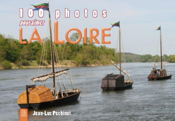 LOIRE (100 PHOTOS POUR AIMER LA)