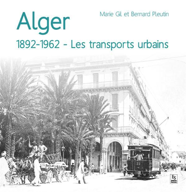 ALGER, 1892-1962 - LES TRANSPORTS URBAINS