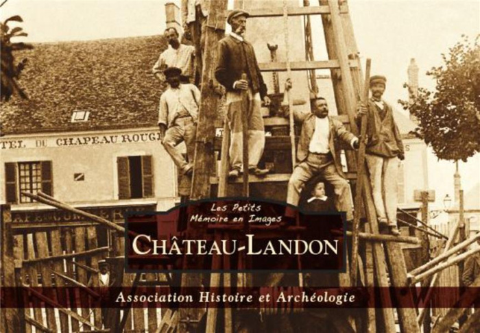 CHATEAU-LANDON - LES PETITS MEMOIRE EN IMAGES