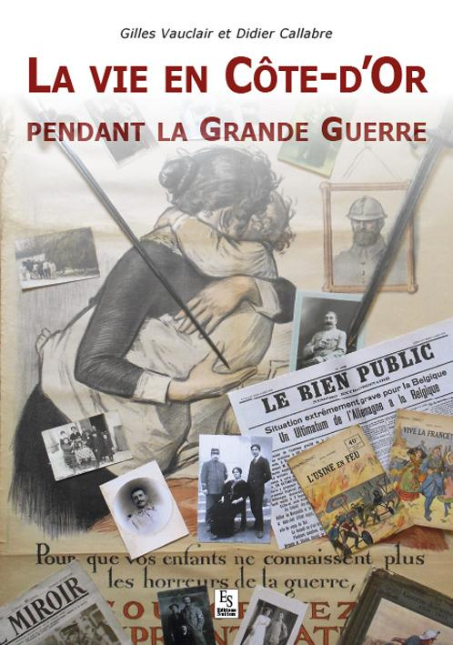 VIE EN COTE-D'OR PENDANT LA GRANDE GUERRE (LA)