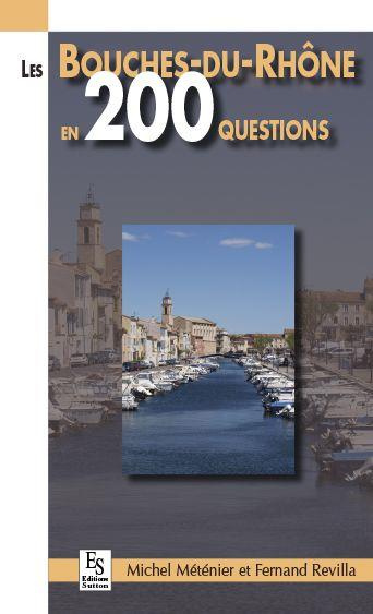 BOUCHES-DU-RHONE EN 200 QUESTIONS (LES)