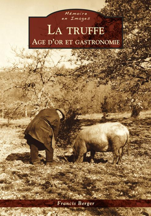 TRUFFE (LA) - AGE D'OR ET GASTRONOMIE