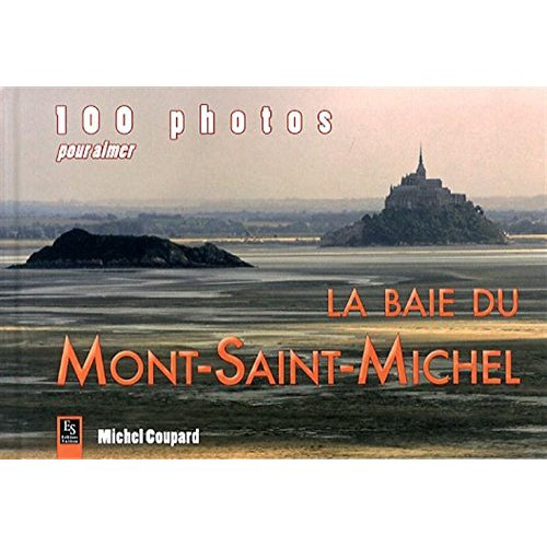 MONT-SAINT-MICHEL (100 PHOTOS POUR AIMER LA BAIE DU)