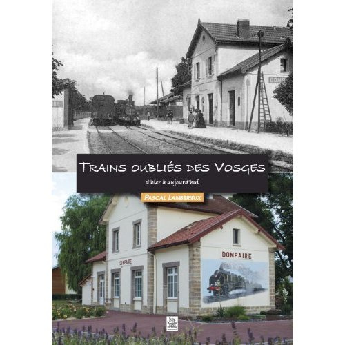TRAINS OUBLIES DES VOSGES D'HIER A AUJOURD'HUI