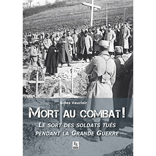 Mort au combat ! - Le sort des soldats tués pendant la Grande Guerre