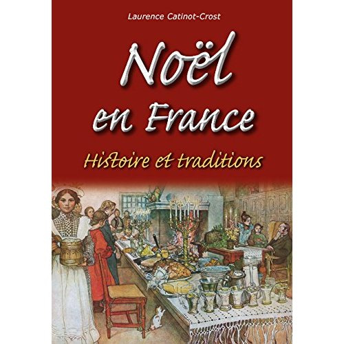 NOEL EN FRANCE - HISTOIRE ET TRADITIONS