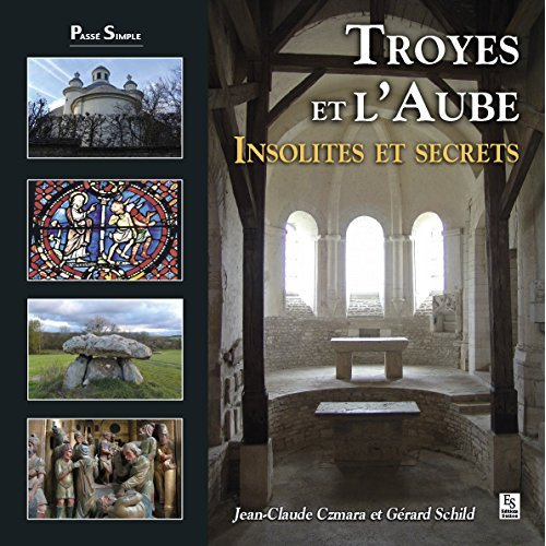 TROYES ET L'AUBE - INSOLITES ET SECRETS