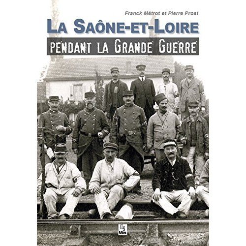 SAONE-ET-LOIRE PENDANT LA GRANDE GUERRE (LA)