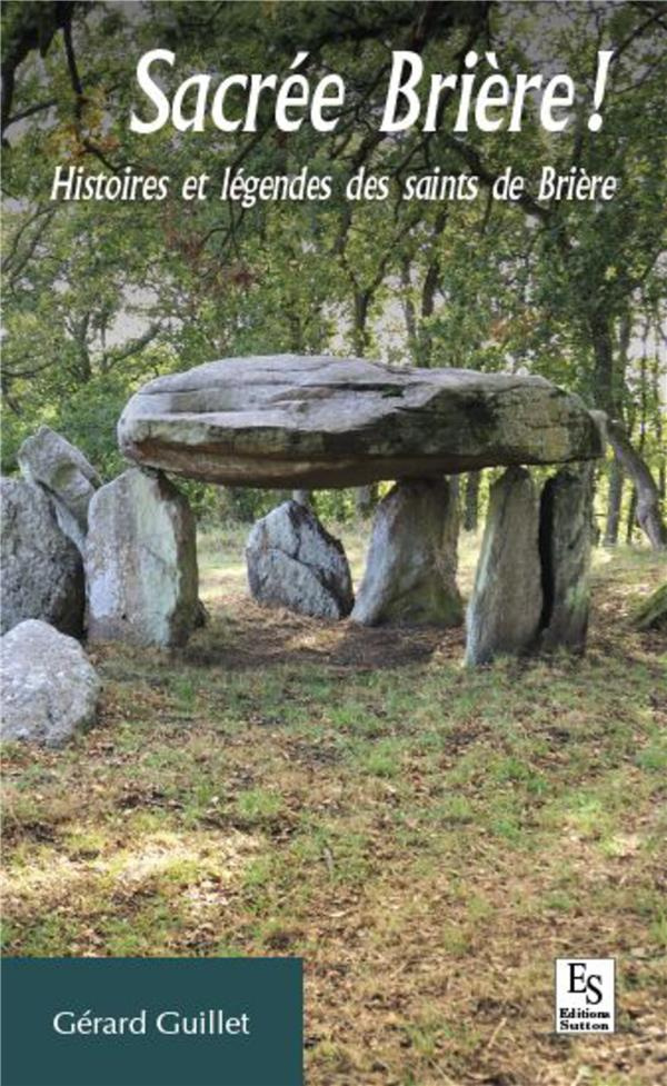 SACREE BRIERE ! - HISTOIRES ET LEGENDES DES SAINTS DE BRIERE