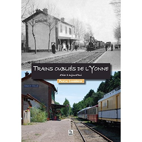 TRAINS OUBLIES DE L'YONNE D'HIER A AUJOURD'HUI
