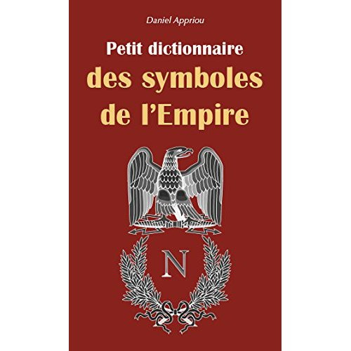 PETIT DICTIONNAIRE DES SYMBOLES DE L'EMPIRE