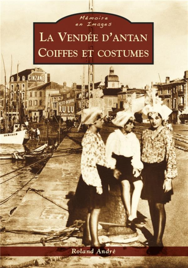 VENDEE D'ANTAN (LA) - COIFFES ET COSTUMES
