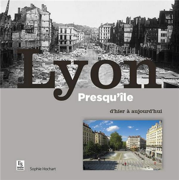LYON PRESQU'ILE D'HIER A AUJOURD'HUI (REEDITION)