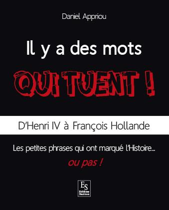 MOTS QUI TUENT ! (IL Y A DES) - D'HENRI IV A FRANCOIS HOLLANDE