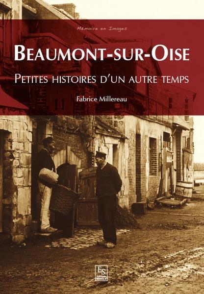 BEAUMONT-SUR-OISE - PETITES HISTOIRES D'UN AUTRE TEMPS