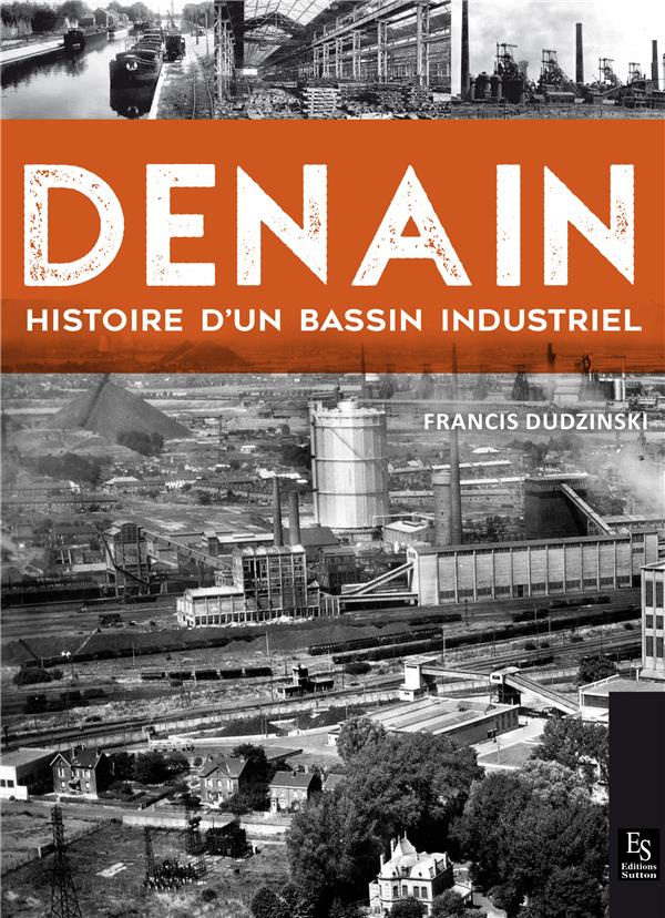 DENAIN - HISTOIRE D'UN BASSIN INDUSTRIEL