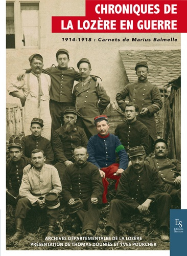 CHRONIQUES DE LA LOZERE EN GUERRE - 1914-1918: CARNETS DE MARIUS BALMELLE