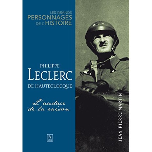 PHILIPPE LECLERC DE HAUTECLOCQUE - L'AUDACE DE LA RAISON