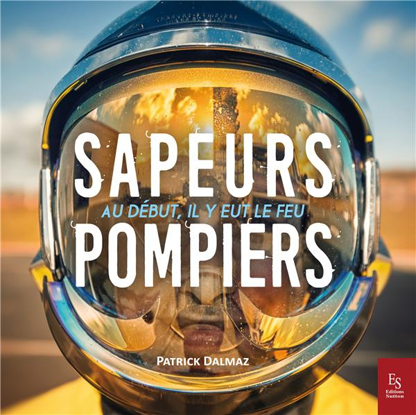 LES SAPEURS-POMPIERS - AU DEBUT, IL Y EUT LE FEU