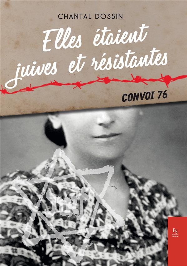 ELLES ETAIENT JUIVES ET RESISTANTES - CONVOI 76