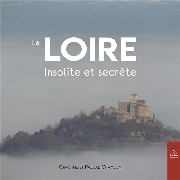 LA LOIRE INSOLITE ET SECRETE