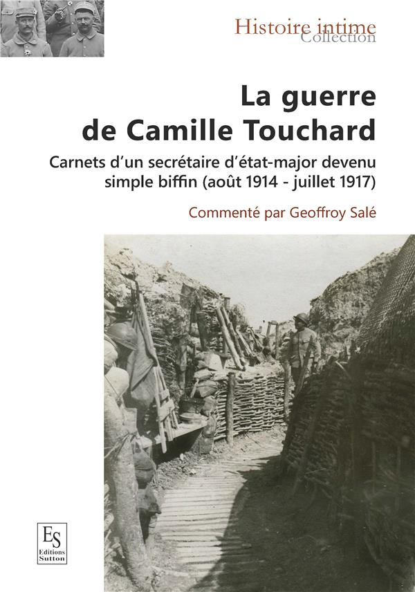 LA GUERRE DE CAMILLE TOUCHARD - CARNERTS D'UN SECRETAIRE D'ETAT-MAJOR DEVENU SIMPLE BIFFIN (AOUT 191