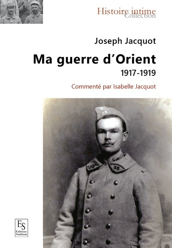 JOSEPH JACQUOT MA GUERRE D'ORIENT 1917 1919