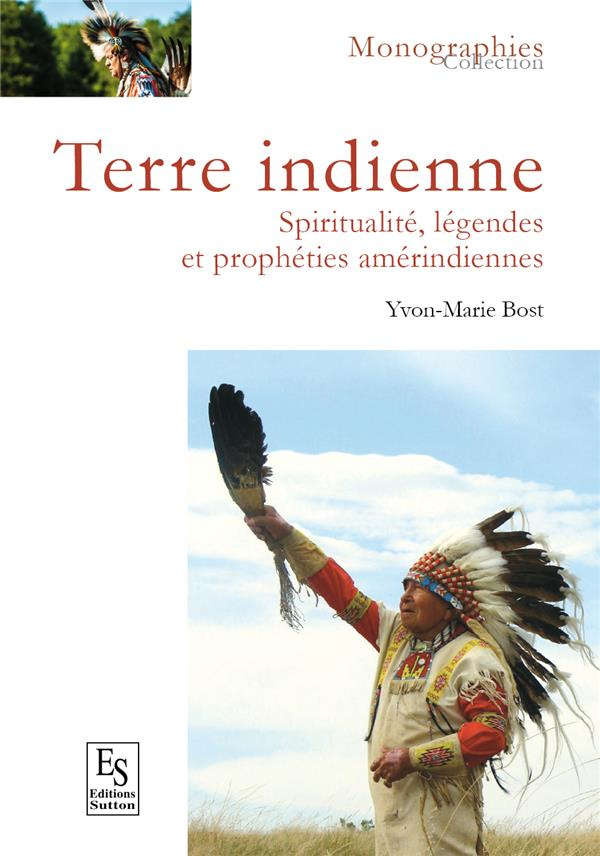 TERRE INDIENNE - SPIRITUALITE, LEGENDES ET PROPHETIES AMERINDIENNES